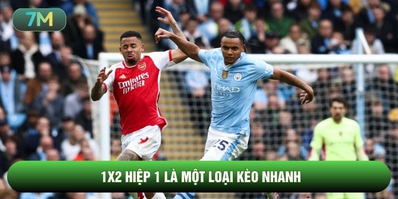 1X2 hiệp 1 là một loại kèo nhanh