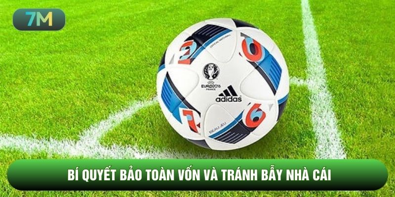 Bí quyết bảo toàn vốn và tránh bẫy nhà cái