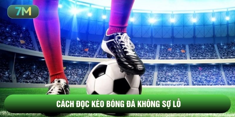 Cách đọc kèo bóng đá không sợ lỗ