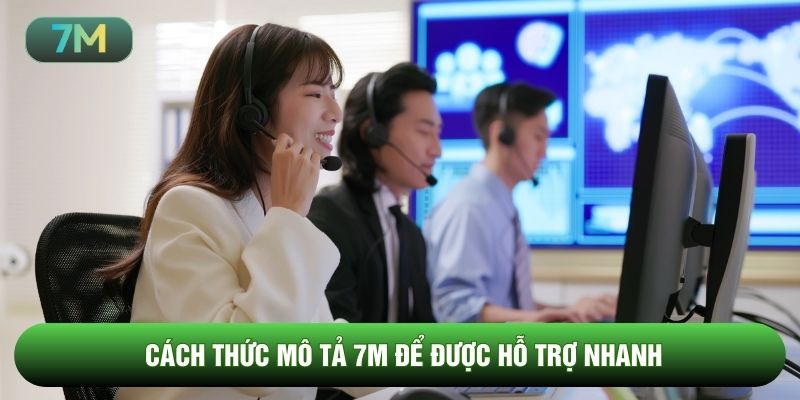 Cách thức mô tả 7M để được hỗ trợ nhanh