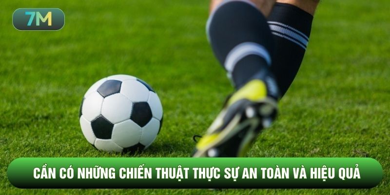 Cần có những chiến thuật thực sự an toàn và hiệu quả