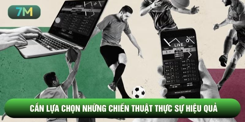Cần lựa chọn những chiến thuật thực sự hiệu quả