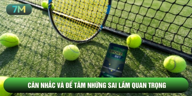 Cân nhắc và để tâm những sai lầm quan trọng