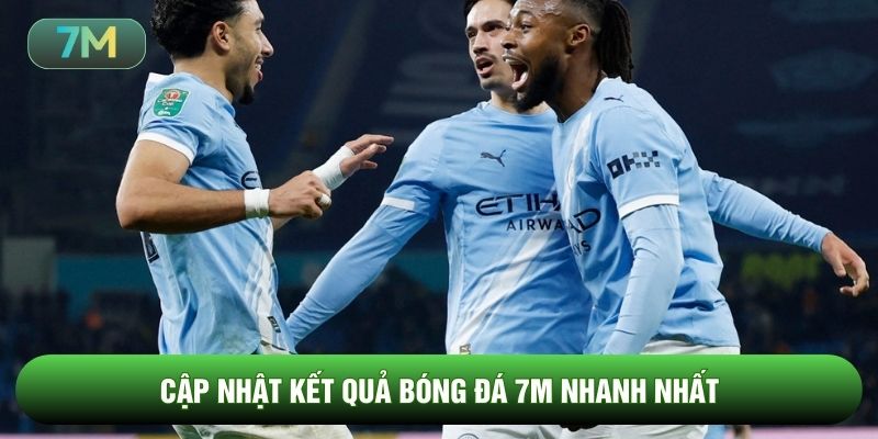Cập nhật kết quả bóng đá 7m nhanh nhất