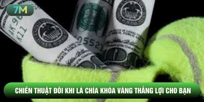Chiến thuật đôi khi là chìa khóa vàng thắng lợi cho bạn