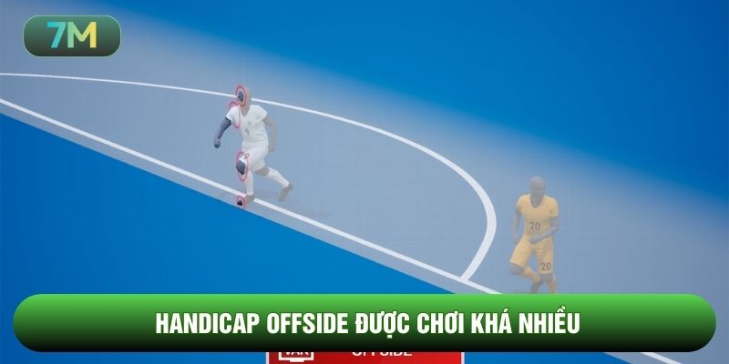 Handicap Offside được chơi khá nhiều