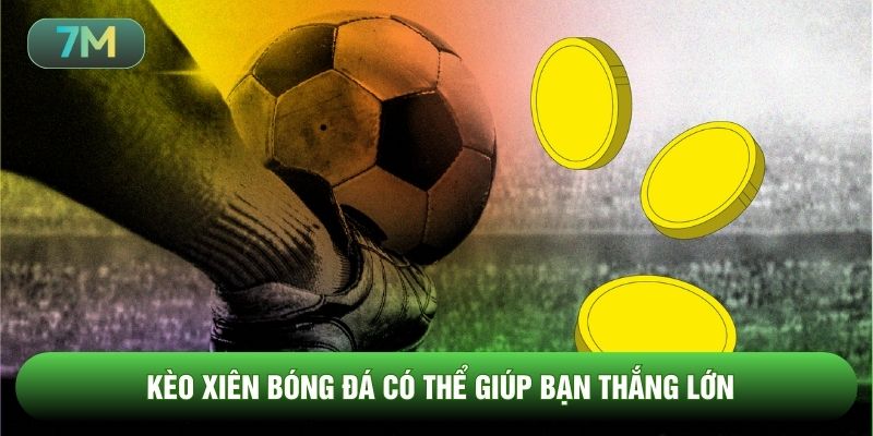 Kèo xiên bóng đá có thể giúp bạn thắng lớn