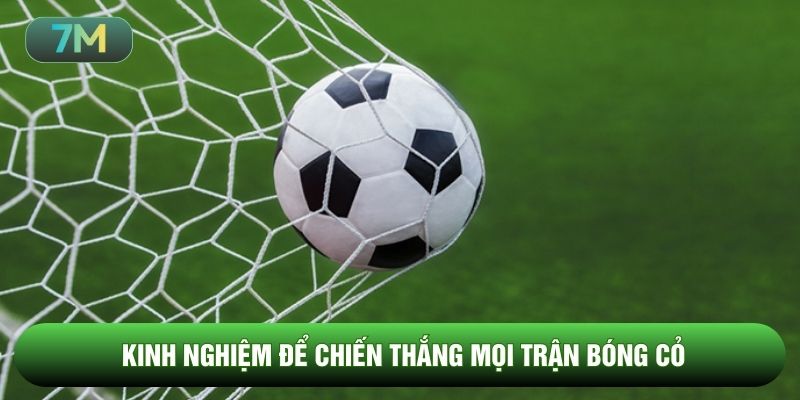 Kinh nghiệm để chiến thắng mọi trận bóng cỏ
