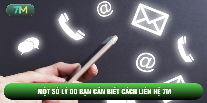 Một số lý do bạn cần biết cách liên hệ 7M