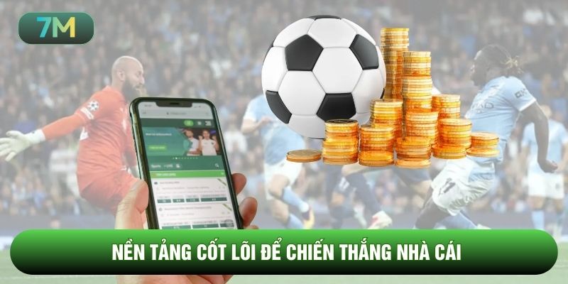 Nền tảng cốt lõi để chiến thắng nhà cái