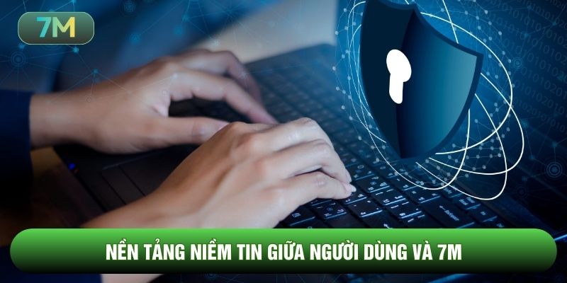 Nền tảng niềm tin giữa người dùng và 7m
