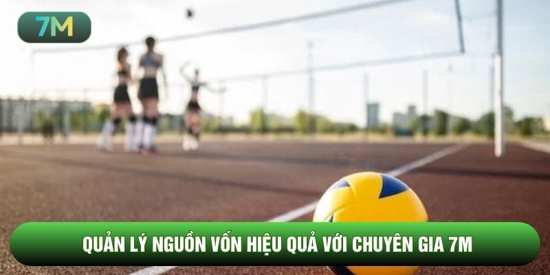 Quản lý nguồn vốn hiệu quả với chuyên gia 7M