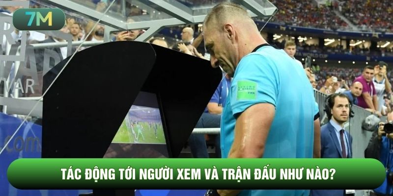Tác động tới người xem và trận đấu như nào