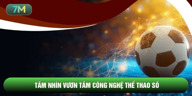 Tầm nhìn vươn tầm công nghệ thể thao số