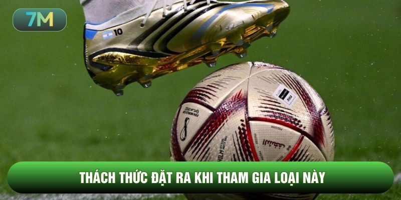 Thách thức đặt ra khi tham gia loại cược này