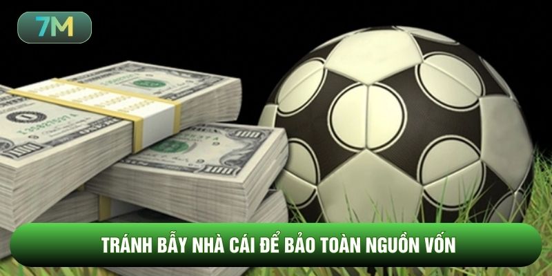 Tránh bẫy nhà cái để bảo toàn nguồn vốn