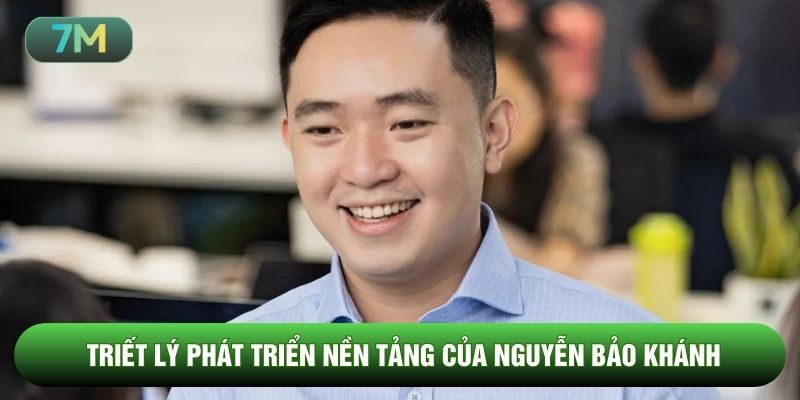 Triết lý phát triển nền tảng của Nguyễn Bảo Khánh