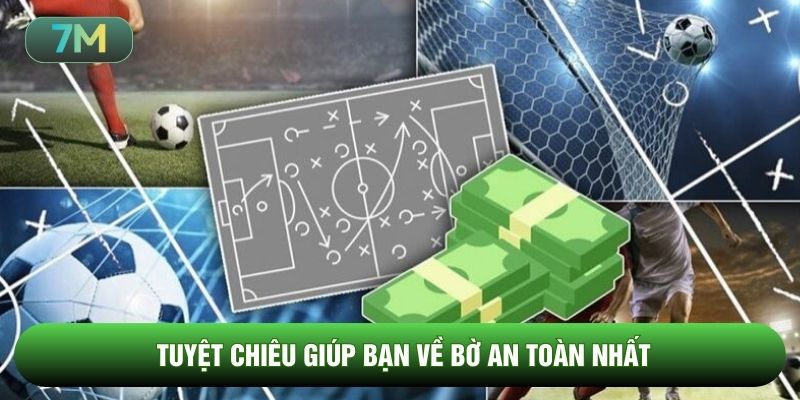 Tuyệt chiêu giúp bạn về bờ an toàn nhất