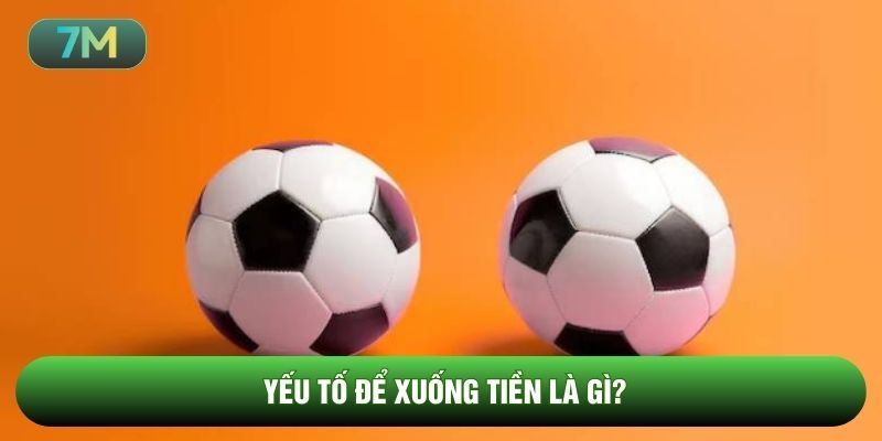 Yếu tố để xuống tiền là gì