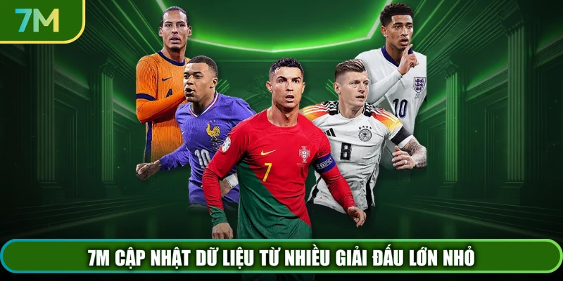 7M cập nhật dữ liệu từ nhiều giải đấu lớn nhỏ