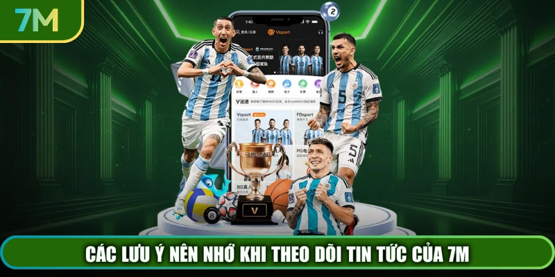 Các lưu ý nên nhớ khi theo dõi tin tức của 7M